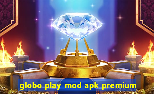 globo play mod apk premium